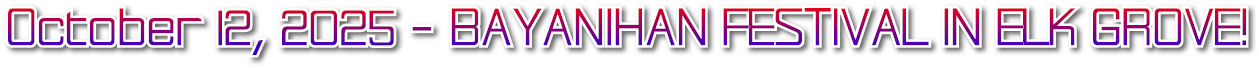October 12, 2025 - BAYANIHAN FESTIVAL IN ELK GROVE! October 12, 2025 - BAYANIHAN FESTIVAL IN ELK GROVE!
